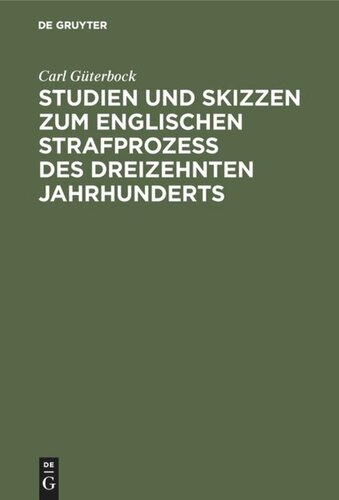 Studien und Skizzen zum englischen Strafprozeß des dreizehnten Jahrhunderts