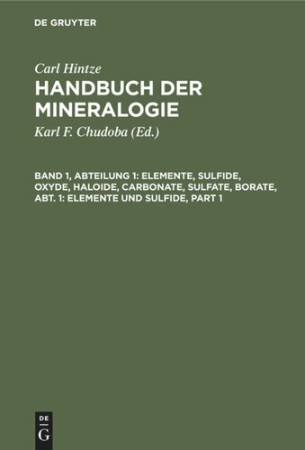 Handbuch der Mineralogie: Band 1, Abteilung 1 Elemente, Sulfide, Oxyde, Haloide, Carbonate, Sulfate, Borate, Abt. 1: Elemente und Sulfide