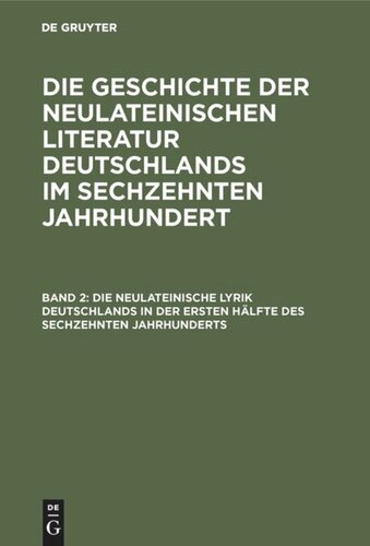 Die Geschichte der neulateinischen Literatur Deutschlands im sechzehnten Jahrhundert: Band 2 Die neulateinische Lyrik Deutschlands in der ersten Hälfte des sechzehnten Jahrhunderts