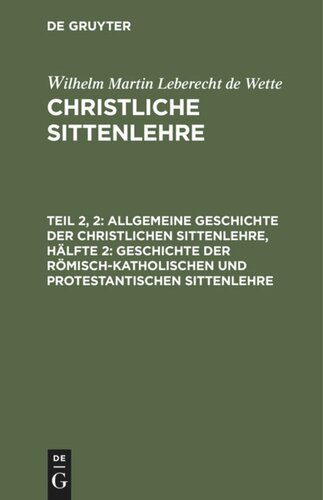 Christliche Sittenlehre: Teil 2, 2 Allgemeine Geschichte der christlichen Sittenlehre, Hälfte 2: Geschichte der römisch-katholischen und protestantischen Sittenlehre