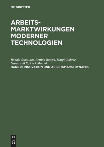 Arbeitsmarktwirkungen moderner Technologien: Band 8 Innovation und Arbeitsmarktdynamik