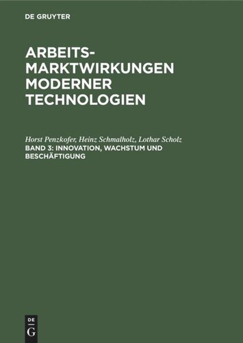 Arbeitsmarktwirkungen moderner Technologien. Band 3 Innovation, Wachstum und Beschäftigung: Einzelwirtschaftliche, sektorale und intersektorale Innovationsaktivitäten und ihre Auswirkungen auf die deutsche Wirtschaft in den achtziger Jahren