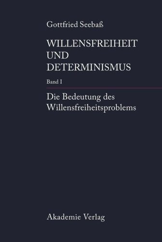 Willensfreiheit und Determinismus: Band I Die Bedeutung des Willensfreiheitsproblems