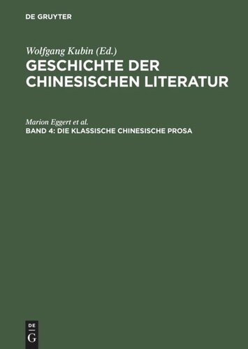 Geschichte der chinesischen Literatur. Band 4 Die klassische chinesische Prosa: Essay, Reisebericht, Skizze, Brief ; vom Mittelalter bis zur Neuzeit