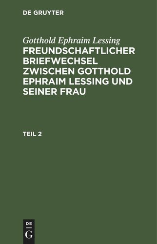Freundschaftlicher Briefwechsel zwischen Gotthold Ephraim Lessing und seiner Frau: Teil 2