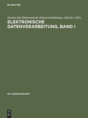 Elektronische Datenverarbeitung, Band I: Ein PU-Lehrgang mit Steuertexten für Manager, Sachbearbeiter, EDV-Fachleute, Studenten, Allgemein-Interessierte