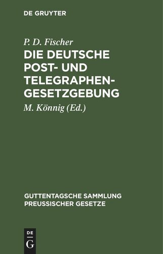 Die Deutsche Post- und Telegraphen-Gesetzgebung: Nebst dem Weltpostverlag und dem Internationalen Telegraphenvertrag, und dem Internationalen Funkentelegraphenvertrag
