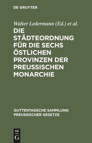 Die Städteordnung für die sechs östlichen Provinzen der Preussischen Monarchie: Vom 30. Mai 1853. Nebst ihren gesetzlichen Ergänzungen