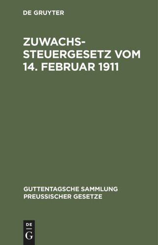 Zuwachssteuergesetz vom 14. Februar 1911: Text-Ausgabe mit ausführlichem Sachregister