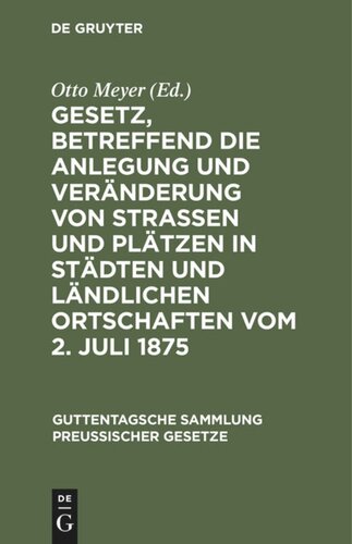 Gesetz, betreffend die Anlegung und Veränderung von Straßen und Plätzen in Städten und ländlichen Ortschaften vom 2. Juli 1875: Textausgabe mit Anmerkungen und Sachregister