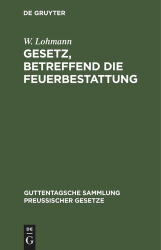 Gesetz, betreffend die Feuerbestattung: Vom 14. September 1911. Nebst Ausführungsanweisung vom 29. September 1911