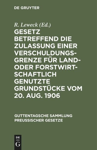 Gesetz betreffend die Zulassung einer Verschuldungsgrenze für land- oder forstwirtschaftlich genutzte Grundstücke vom 20. Aug. 1906