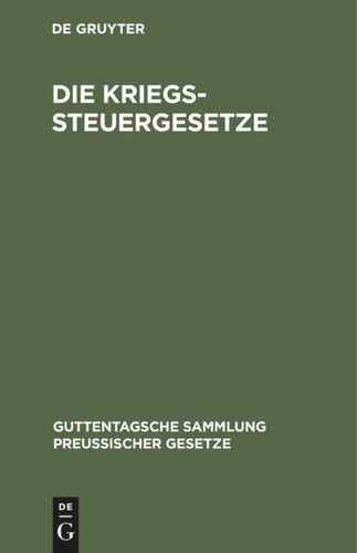 Die Kriegssteuergesetze: Rücklagegesetz mit Ausführungsbestimmungen, Kriegssteuer-, Besitzsteuer-, Tabakabgaben-, Frachturkundenstempel-, Post- u. Telegraphengebühren- u. Warenumsatzsteuer-Gesetz
