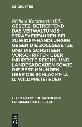 Gesetz, betreffend das Verwaltungsstrafverfahren bei Zuwiderhandlungen gegen die Zollgesetze und die sonstigen Vorschriften über indirekte Reichs- und Landesabgaben sowie die Bestimmungen über die Schlacht- u. d. Wildpretsteuer: Vom 26. Juli 1897