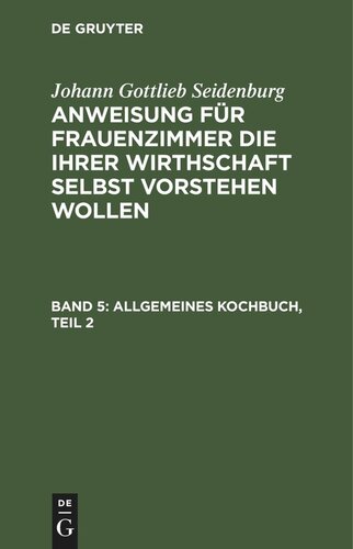 Anweisung für Frauenzimmer die ihrer Wirthschaft selbst vorstehen wollen: Stück 5 Allgemeines Kochbuch, Teil 2