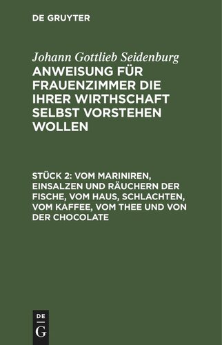 Anweisung für Frauenzimmer die ihrer Wirthschaft selbst vorstehen wollen: Stück 2 Vom Mariniren, Einsalzen und Räuchern der Fische, vom Haus, schlachten, vom Kaffee, vom Thee und von der Chocolate
