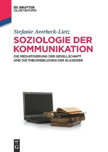 Soziologie der Kommunikation: Die Mediatisierung der Gesellschaft und die Theoriebildung der Klassiker