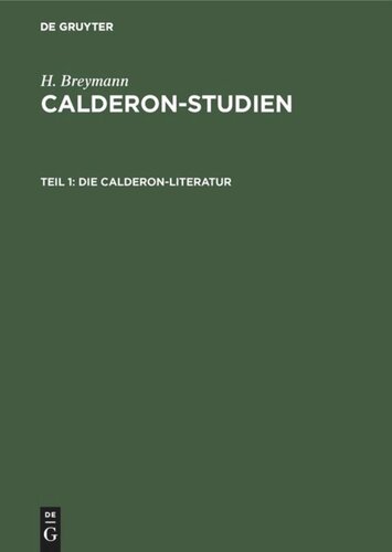 Calderon-Studien. Teil 1 Die Calderon-Literatur: Eine bibliographisch-kritische Übersicht