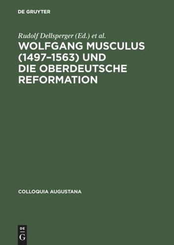 Wolfgang Musculus (1497–1563) und die oberdeutsche Reformation