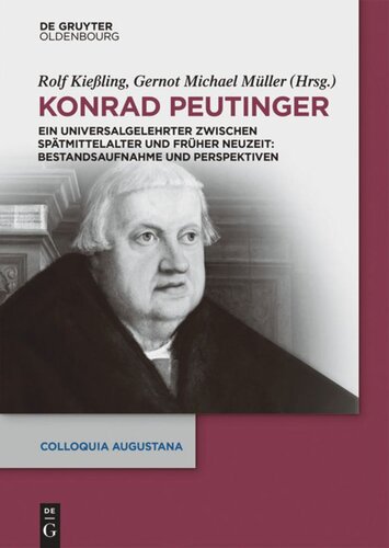 Konrad Peutinger: Ein Universalgelehrter zwischen Spätmittelalter und Früher Neuzeit: Bestandsaufnahme und Perspektiven