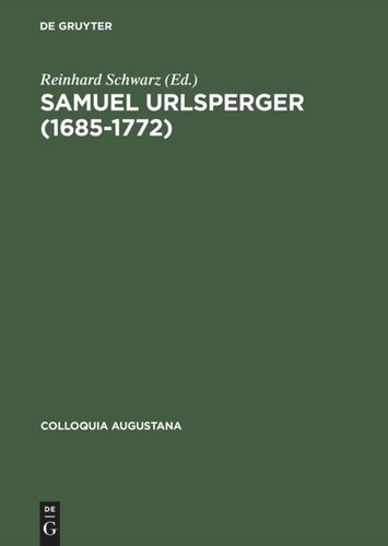 Samuel Urlsperger (1685–1772): Augsburger Pietismus zwischen Außenwirkungen und Binnenwelt