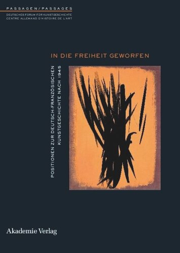 In die Freiheit geworfen: Positionen zur deutsch-französischen Kunstgeschichte nach 1945