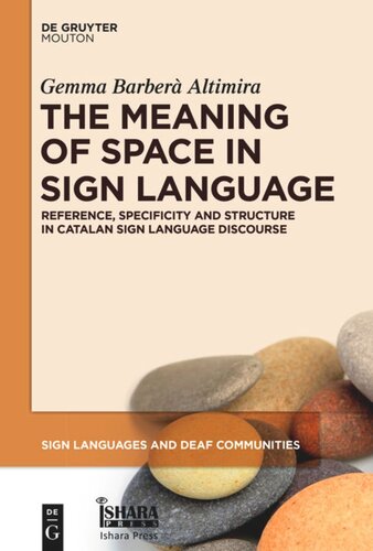 The Meaning of Space in Sign Language: Reference, Specificity and Structure in Catalan Sign Language Discourse