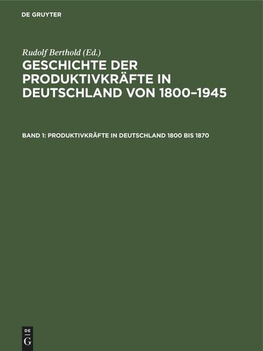 Geschichte der Produktivkräfte in Deutschland von 1800–1945: Band 1 Produktivkräfte in Deutschland 1800 bis 1870