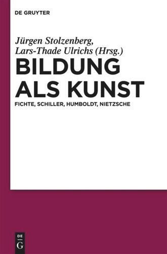 Bildung als Kunst: Fichte, Schiller, Humboldt, Nietzsche