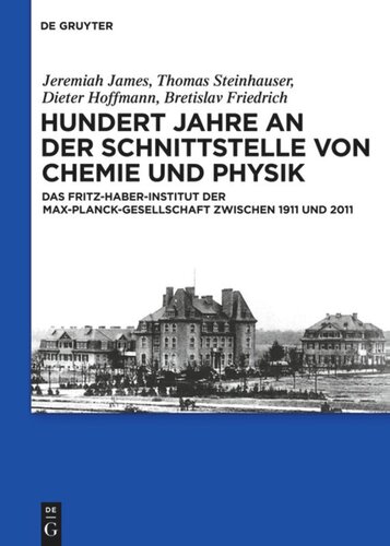 Hundert Jahre an der Schnittstelle von Chemie und Physik: Das Fritz-Haber-Institut der Max-Planck-Gesellschaft zwischen 1911 und 2011