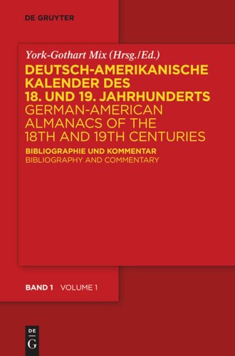 Deutsch-amerikanische Kalender des 18. und 19. Jahrhunderts / German-American Almanacs of the 18th and 19th Centuries: Bibliographie und Kommentar / Bibliography and Commentary