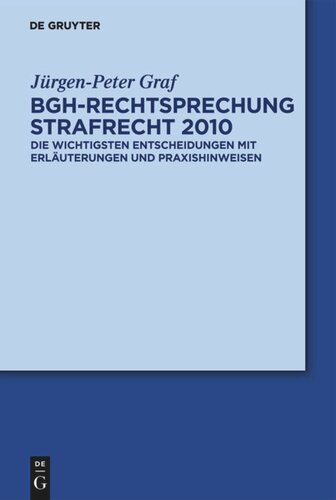 BGH-Rechtsprechung Strafrecht 2010: Die wichtigsten Entscheidungen mit Erläuterungen und Praxishinweisen