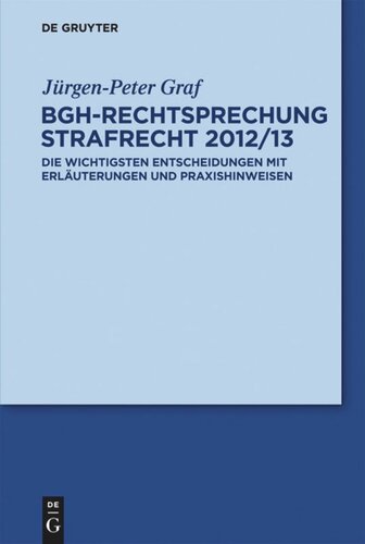 BGH-Rechtsprechung Strafrecht 2012/13: Die wichtigsten Entscheidungen mit Erläuterungen und Praxishinweisen