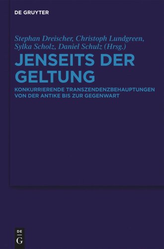 Jenseits der Geltung: Konkurrierende Transzendenzbehauptungen von der Antike bis zur Gegenwart