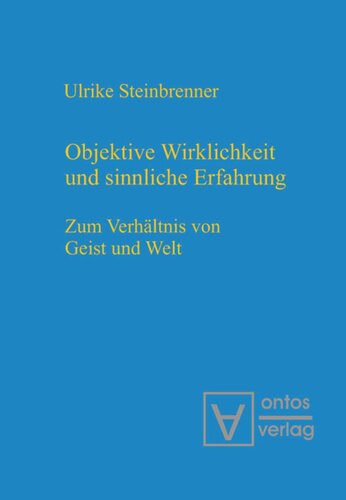 Objektive Wirklichkeit und sinnliche Erfahrung: Zum Verhältnis von Geist und Welt