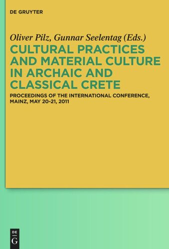 Cultural Practices and Material Culture in Archaic and Classical Crete: Proceedings of the International Conference, Mainz, May 20-21, 2011
