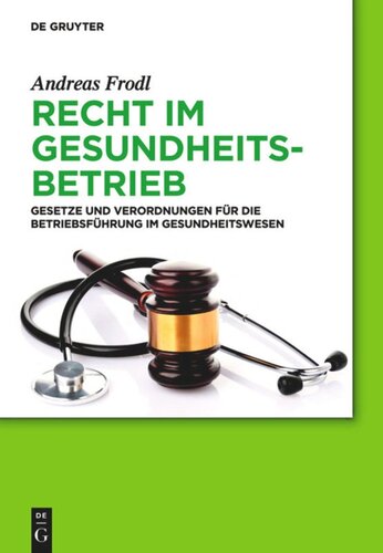 Recht im Gesundheitsbetrieb: Gesetze und Verordnungen für die Betriebsführung im Gesundheitswesen