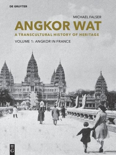 Angkor Wat – A Transcultural History of Heritage: Volume 1: Angkor in France. From Plaster Casts to Exhibition Pavilions. Volume 2: Angkor in Cambodia. From Jungle Find to Global Icon