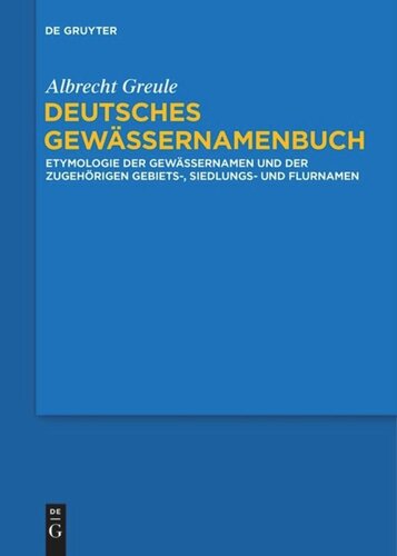 Deutsches Gewässernamenbuch: Etymologie der Gewässernamen und der zugehörigen Gebiets-, Siedlungs- und Flurnamen