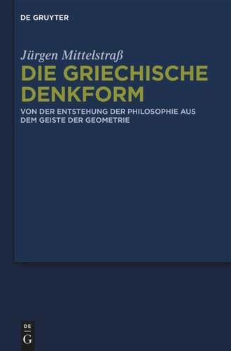Die griechische Denkform: Von der Entstehung der Philosophie aus dem Geiste der Geometrie