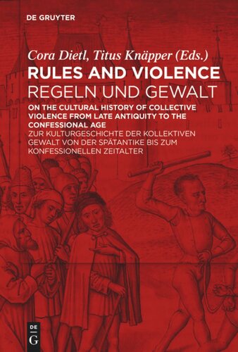 Rules and Violence / Regeln und Gewalt: On the Cultural History of Collective Violence from Late Antiquity to the Confessional Age / Zur Kulturgeschichte der kollektiven Gewalt von der Spätantike bis zum konfessionellen Zeitalter