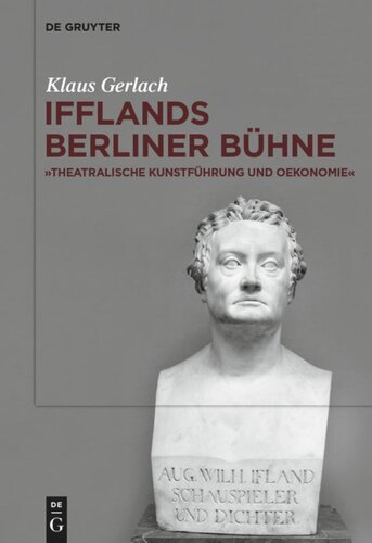 August Wilhelm Ifflands Berliner Bühne: »Theatralische Kunstführung und Oekonomie«
