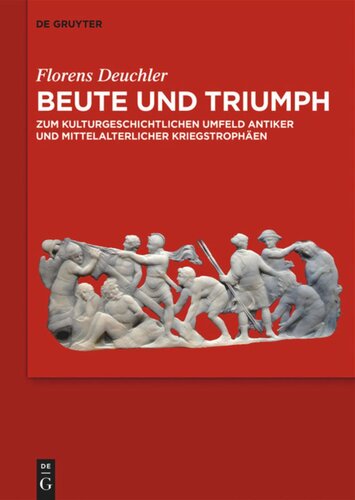 Beute und Triumph: Zum kulturgeschichtlichen Umfeld antiker und mittelalterlicher Kriegstrophäen
