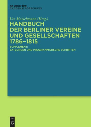 Handbuch der Berliner Vereine und Gesellschaften 1786–1815: Supplement: Satzungen und programmatische Schriften