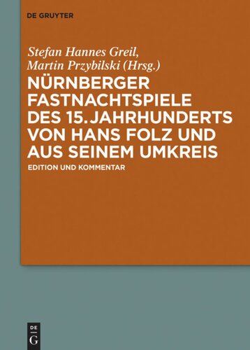 Nürnberger Fastnachtspiele des 15. Jahrhunderts von Hans Folz und seinem Umkreis: Edition und Kommentar