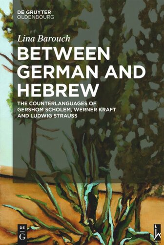 Between German and Hebrew: The Counterlanguages of Gershom Scholem, Werner Kraft and Ludwig Strauss