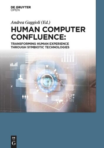 Human Computer Confluence: Transforming Human Experience Through Symbiotic Technologies