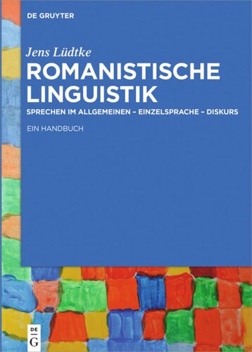 Romanistische Linguistik: Sprechen im Allgemeinen – Einzelsprache – Diskurs: Ein Handbuch