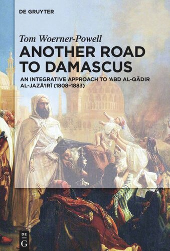 Another Road to Damascus: An Integrative Approach to 'Abd al-Qadir al-Jaza'iri (1808-1883)
