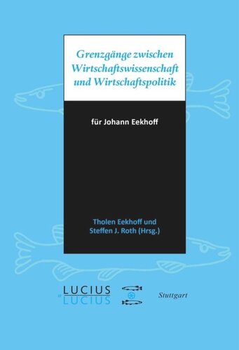 Grenzgänge zwischen Wirtschaftswissenschaft und Wirtschaftspolitik: für Johann Eekhoff